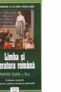 Limba si literatura romana pentru clasa a VI-a (Evaluare curenta. Preparator pentru testarea nationala)