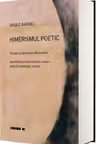Himerismul poetic. Poezia ca identitate alternativa. Manifestele himerismului, eseuri, articole, interviuri, ecouri