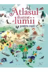ATLASUL ILUSTRAT AL LUMII PENTRU COPII