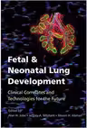 Fetal and Neonatal Lung Development: Clinical Correlates and Technologies for the Future - Alan H. Jobe, Jeffrey A. Whitsett, Steven H. Abman