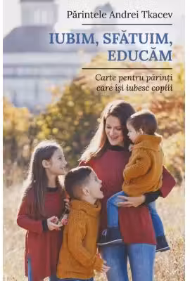 Iubim, sfatuim, educam