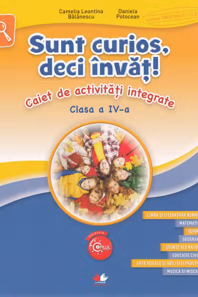 Sunt curios deci invat! Caiet de activitati integrate. Clasa a IV-a