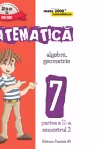 Matematica. Algebra, Geometrie. Clasa a VII-a. Consolidare. Partea a II-a, Semestrul 2 (anul scolar 2016-2017)