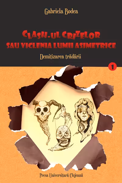 Clash-ul crizelor sau viclenia lumii asimetrice. Vol.1: Demitizarea trădării