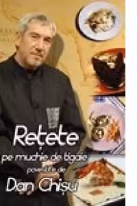 Retete pe muchie de tigaie povestite de Dan Chisu