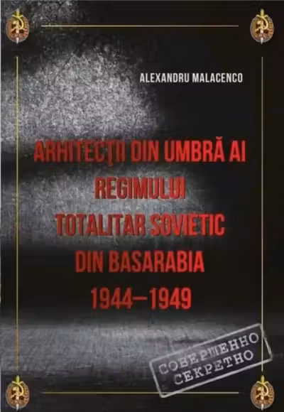Arhitectii din umbra al regimului totalitar sovetic din Basarabia 1944-1949