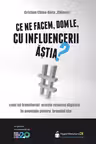 Ce ne facem, dom'le, cu influencerii astia?