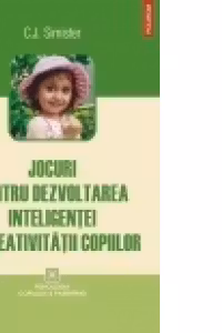 Jocuri pentru dezvoltarea inteligentei si creativitatii copiilor - C. J. Simister