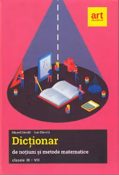 Dictionar de notiuni si metode matematice clasele III-VIII