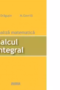 Analiza matematica. Calcul integral