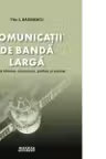 Comunicatii de banda larga. Aspecte tehnice, economice, politice si sociale