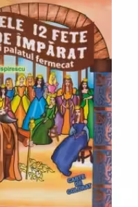 Cele 12 fete de imparat si palatul fermecat - Carte de colorat + poveste