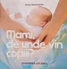 Mami de unde vin copiii?