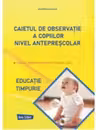 Caietul de observatie a copiilor. Nivel antreprescolar