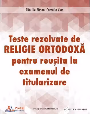 Teste rezolvate de Religie Ortodoxa pentru examenul de Titularizare - Camelia Vlad, Ilie Alin Birsan