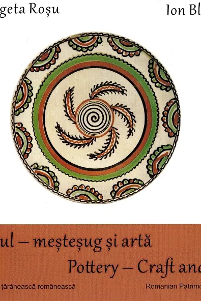 Olăritul - meșteșug și artă. Pottery - Craft and Art