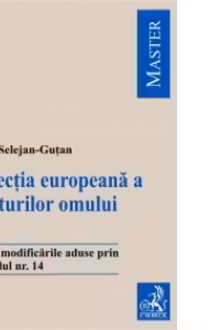 Protectia europeana a drepturilor omului - Editia 4. Include modificarile aduse prin Protocolul nr. 14