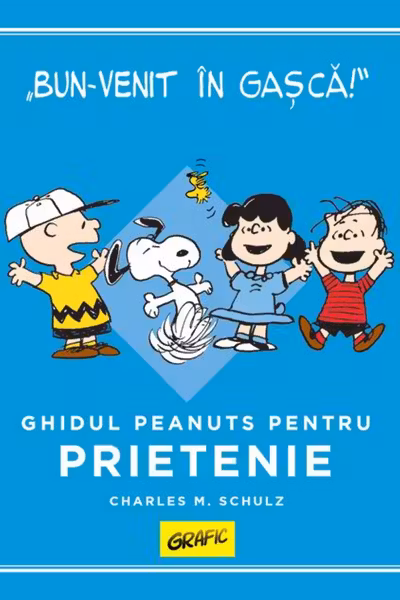 PEANUTS. Ghiduri pentru viata. Ghidul Peanuts pentru prietenie