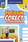 Sa Circulam Corect. Educatie Rutiera Pentru Prescolari