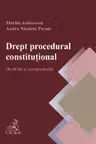 Drept procedural constitutional. Doctrina si jurisprudenta - Marius Andreescu, Andra Puran