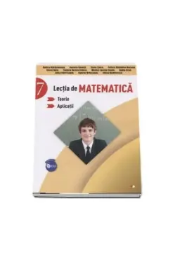 LECTIA DE MATEMATICA. Teorie. Aplicatii. Clasa a VII-a