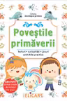 Povestile primaverii. Lecturi, curiozităţi, jocuri, activităţi practice