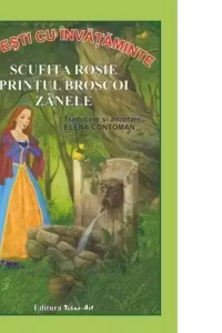 Povești cu învățăminte: Scufița Roșie. Prințul Broscoi. Zânele
