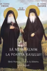 Să ne întalnim la poarta raiului! Sfinții Paisie și Cleopa de la Sihăstria. Scurte biografii