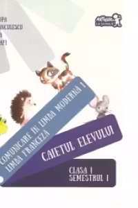 Comunicare in limba moderna 1 - Limba franceza - Caietul elevului. Clasa I, semestrul I