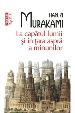 La capatul lumii si in tara aspra a minunilor. Haruki Murakami.Top 10+