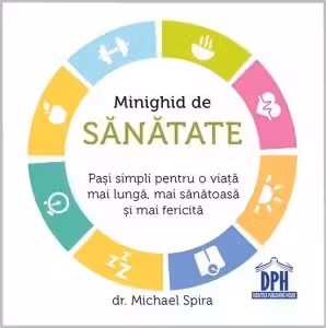 Minighid de sanatate. Pasi simpli pentru o viata mai buna, mai sanatoasa si mai fericita