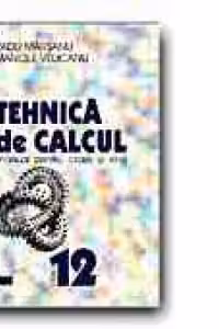 TEHNICA DE CALCUL. MANUAL PENTRU CLASA a XII-a (LICEE CU PROFIL TEORETIC)