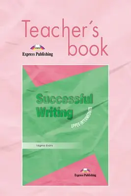 Curs limba engleza Successful Writing Upper-intermediate Manualul profesorului