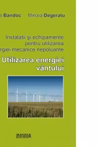 Instalatii si echipamente pentru utilizarea energiei mecanice nepoluante. Utilizarea energiei vintului