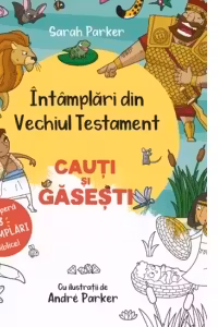 Intamplari din Vechiul Testament. Cauti si gasesti