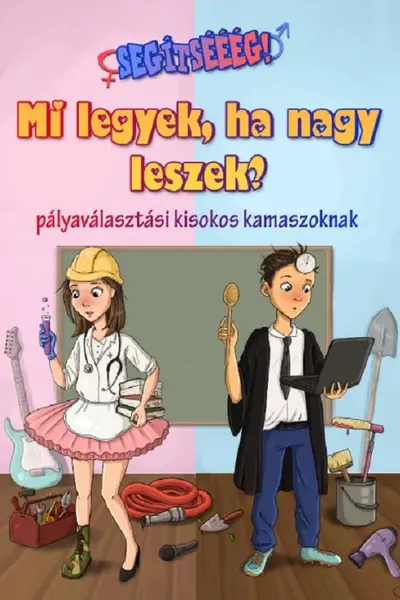 Mi legyek, ha nagy leszek? Ajutoor! ce meserie?
