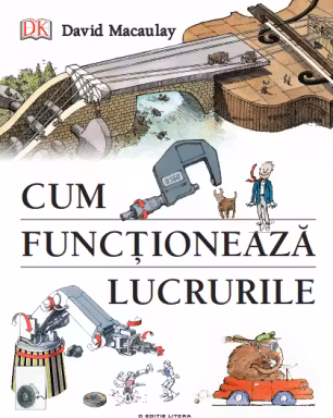 CUM FUNCTIONEAZA LUCRURILE. David Macaulay