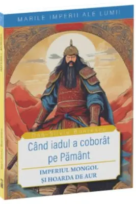 Cand iadul a coborat pe pamant. Imperiul mongol si Hoarda de Aur