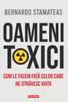 Oameni toxici. Cum le facem fata celor care ne otravesc viata