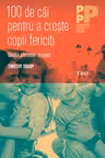 100 de cai pentru a creste copii fericiti. Ghidul parintilor ocupati