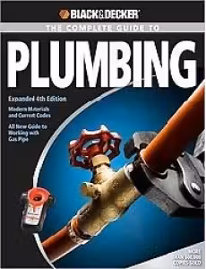 Black and Decker Complete Guide to Plumbing: Expanded 4th Edition - Modern Materials and Current Codes