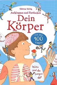 Aufklappen und Entdecken: Dein Korper: mit uber 100 Klappen