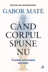 Cand corpul spune Nu editie de colectie