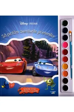 DISNEY. PIXAR. SA PICTAM AVENTURILE PRIETENILOR. Carte de pictat cu pensule si acuarele