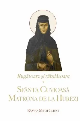 Rugatoare si rabdatoare. Sfanta Cuvioasa Matrona de la Hurezi