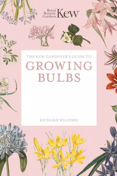 The Kew Gardener's Guide to Growing Bulbs