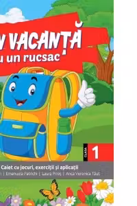 In vacanta cu un rucsac. Caiet cu jocuri, exercitii si aplicatii pentru clasa I