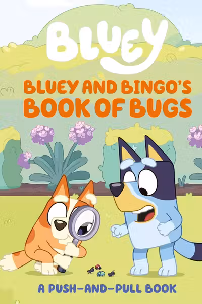 Bluey: Bluey and Bingo's Book of Bugs : Push-and-Pull Board Book