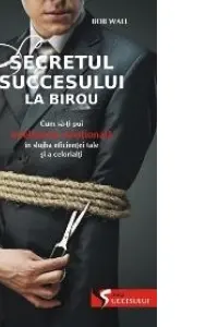 Secretul succesului la birou