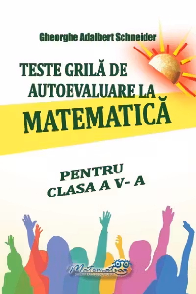 Teste grila de autoevaluare la matematica pentru clasa a 5-a